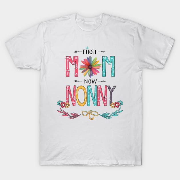 First Mom Now Nonny Wildflowers Happy Mothers Day T-Shirt by KIMIKA